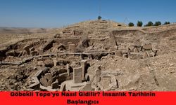 Göbekli Tepe'ye Nasıl Gidilir? İnsanlık Tarihinin Başlangıcı