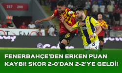 Fenerbahçe'den erken puan kaybı!