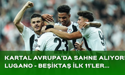 Lugano - Beşiktaş maçının ilk 11'leri belli oldu!