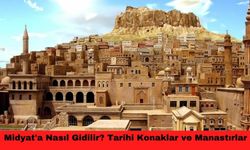 ⁠Midyat'a Nasıl Gidilir? Tarihi Konaklar ve Manastırlar