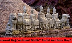 Nemrut Dağı'na Nasıl Gidilir? Tarihi Anıtların Keşfi