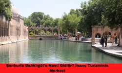 Şanlıurfa Balıklıgöl'e Nasıl Gidilir? İnanç Turizminin Merkezi