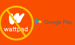 Wattpad erişim yasağında yeni gelişme! Play Store'dan kaldırıldı...