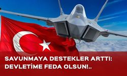 Savunmaya destekler arttı: Devletime helal olsun!..