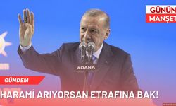 Harami arıyorsan etrafına bak!