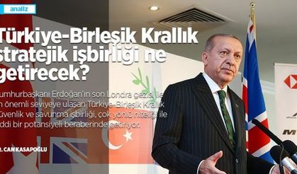 Türkiye-Birleşik Krallık stratejik işbirliği ne getirecek?