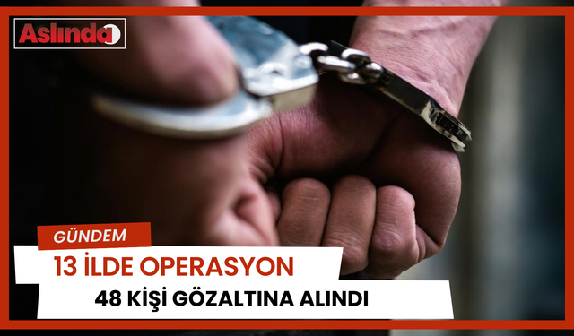 Antalya merkezli 13 ilde “Sibergöz-35” operasyonları: 48 gözaltı