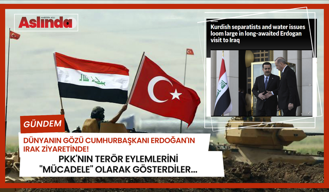 Dünyanın gözü Cumhurbaşkanı Erdoğan'ın Irak ziyaretinde! PKK'nın terör eylemlerini "mücadele" olarak gösterdiler...