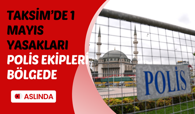 Taksim Meydanı'nda 1 Mayıs yasakları! Polis ekipleri barikatlarla donattı