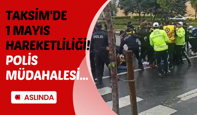 Taksim'de 1 Mayıs hareketliliği! Pankartlarla yürümek istediler polis ekipleri harekete geçti...