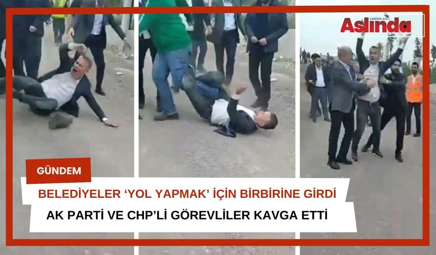 AK Partili ve CHP'li belediye ekipleri yol yapım kavgasına tutuştu