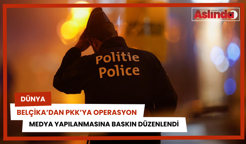 Belçika'da terör örgütü PKK'nın televizyon kanallarına operasyon