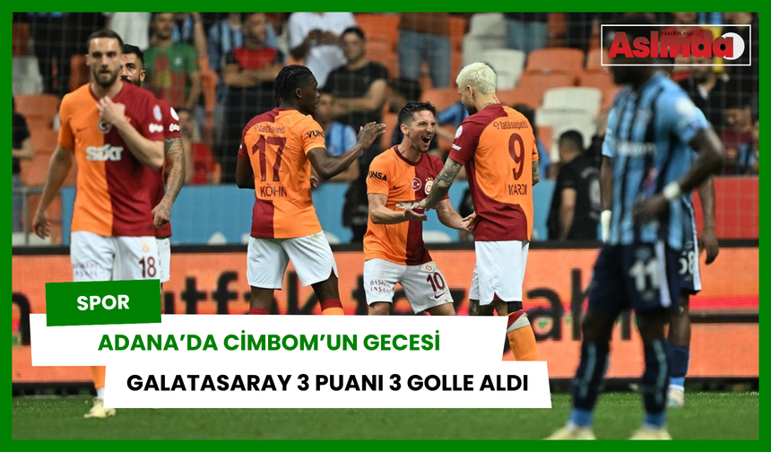 Galatasaray, Adana'da 3 puanı 3 golle aldı