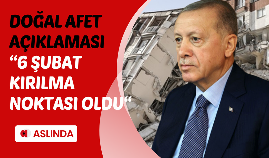 Cumhurbaşkanı Erdoğan doğal afet önlemlerini açıkladı! "6 Şubat kırılma noktası oldu"