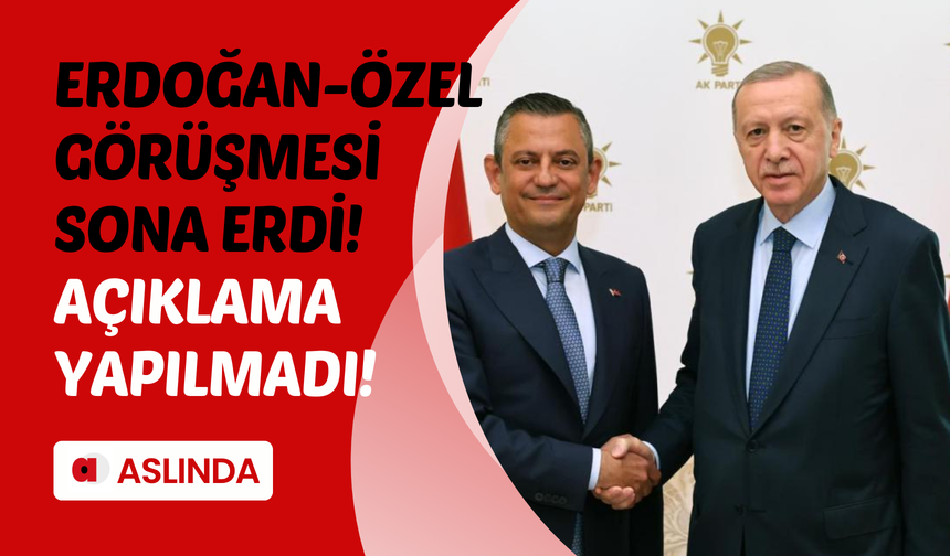 Cumhurbaşkanı Erdoğan ve Özgür Özel Görüşmesi sona erdi!