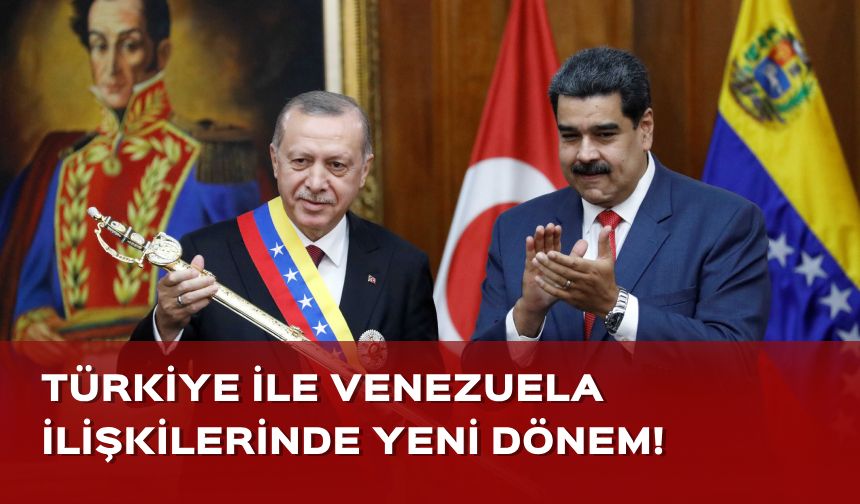 Türkiye ve Venezuela ilişkilerinde yeni dönem!