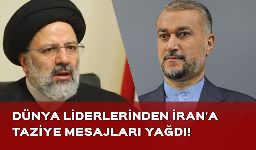 Dünya liderlerinden İran Cumhurbaşkanı İbrahim Reisi ve Dışişleri Bakanı Emirabdullahiyan’a başsağlığı mesajları