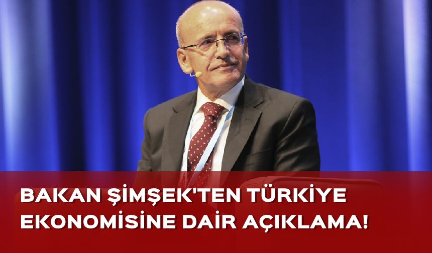 Hazine ve Maliye Bakanı Şimşek’den Türkiye ekonomisi hakkında dikkat çeken açıklama