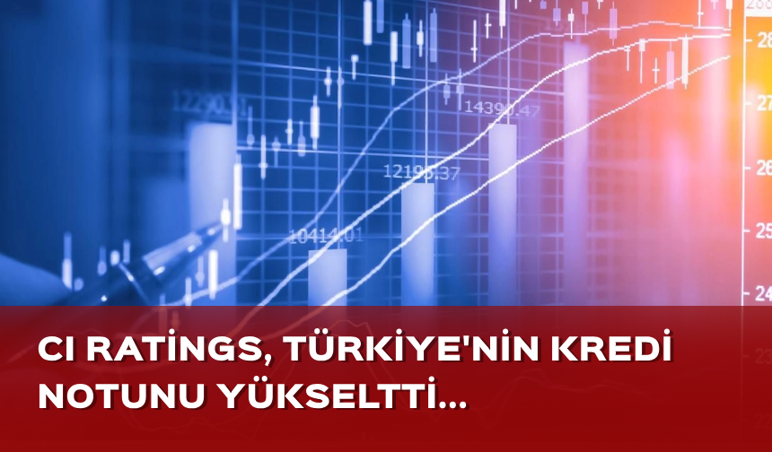 CI Ratings, Türkiye'nin kredi notunun görünümünü "durağan"dan "pozitif"e çıkardı