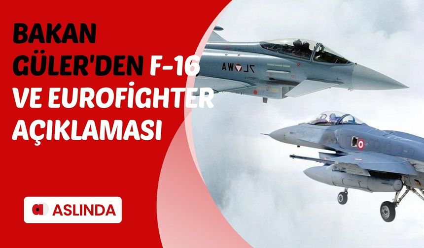 Bakan Güler'den F-16 ve Eurofighter açıklaması: Temaslar sürüyor