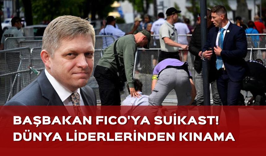 Slovakya Başbakanı Fico'ya suikast: Dünya liderlerinden kınama