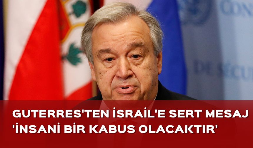 Guterres'ten İsrail'e sert mesaj!