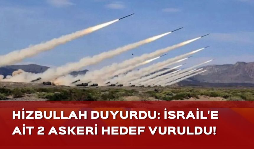 Hizbullah açıkladı: İsrail'e ait 2 askeri hedef vuruldu