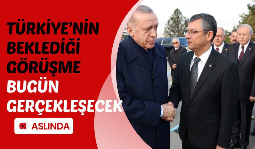 Türkiye'nin gözü kulağı bu görüşmede! Cumhurbaşkanı Erdoğan ve Özgür Özel bir araya gelecek...