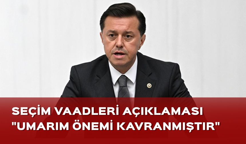 AK Partili Hatipoğlu: Vatandaşa yönelik vaatler sunulmasının önemi umarım kavranmıştır