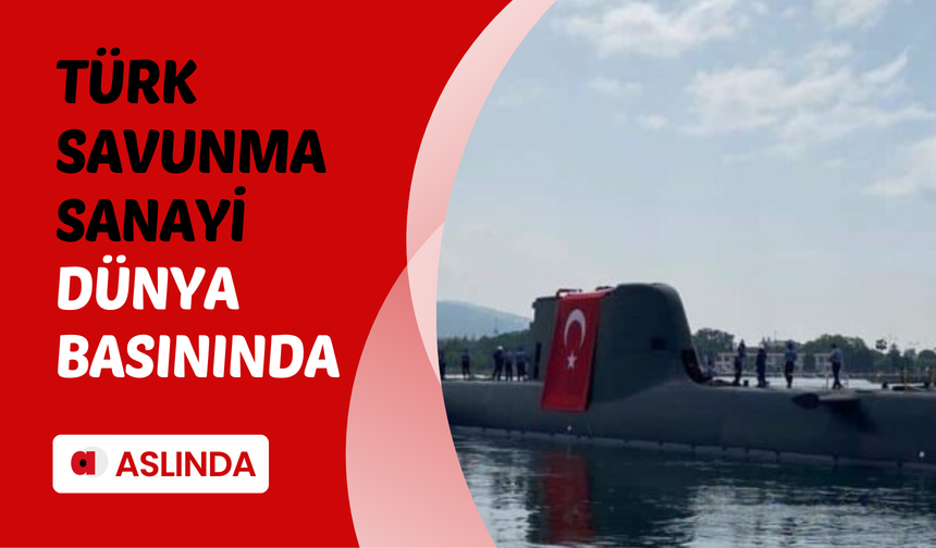 Türk Savunma Sanayi dünya basınının gündeminde!