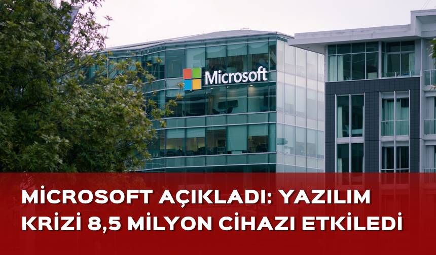 Microsoft açıkladı: Yazılım krizi 8,5 milyon cihazı etkiledi