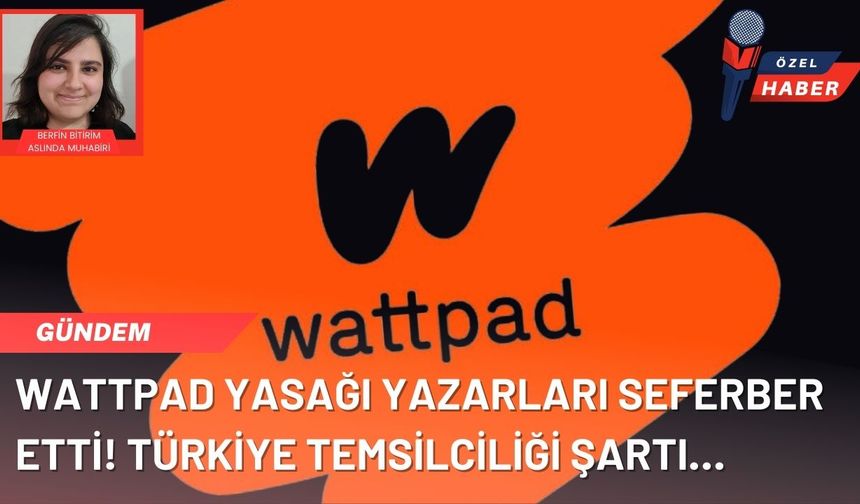 Wattpad yasağı yazarları seferber etti! Wattpad'e Türkiye temsilciliği şartı…