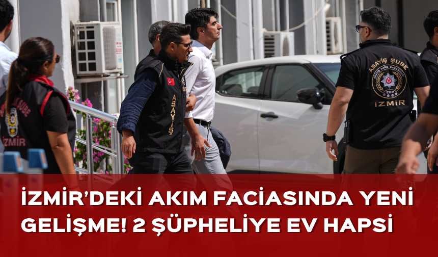 İzmir’deki akım faciasında yeni gelişme! 2 şüpheliye ev hapsi verildi