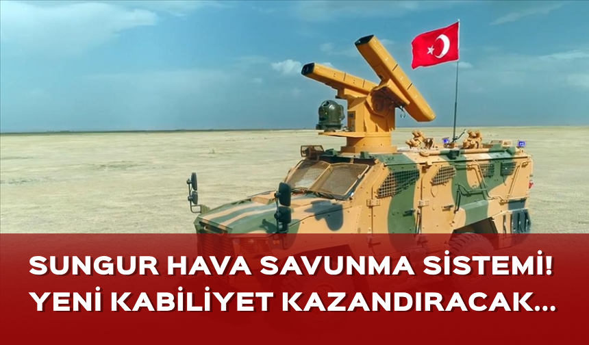 SUNGUR hava savunma sistemi Türkiye'ye hangi askeri kabiliyetleri kazandıracak?