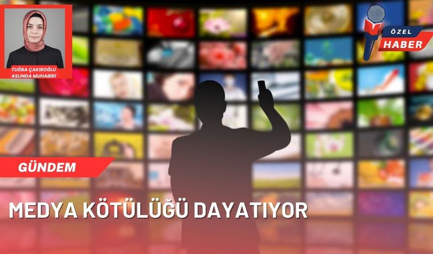 Medya kötülüğü dayatıyor