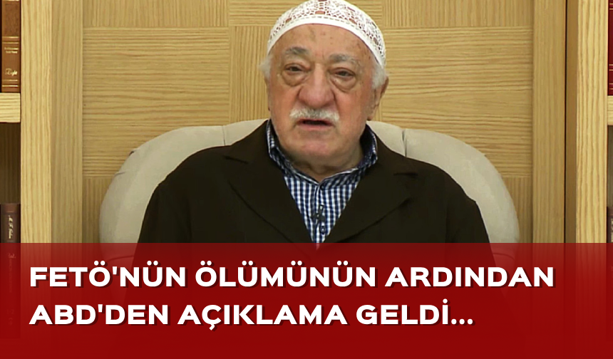 FETÖ'nün ölümünün ardından ABD'den açıklama! "Yorum yapmıyorum"