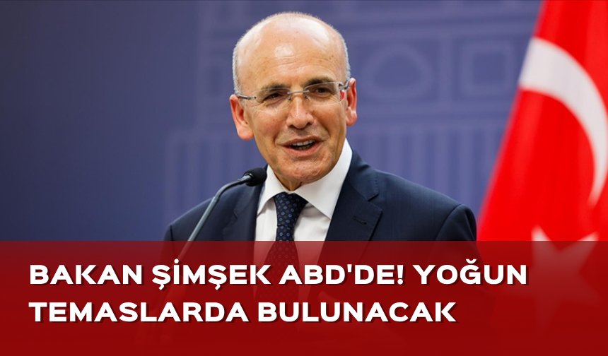 Bakan Şimşek ABD temaslarına bugün başlıyor