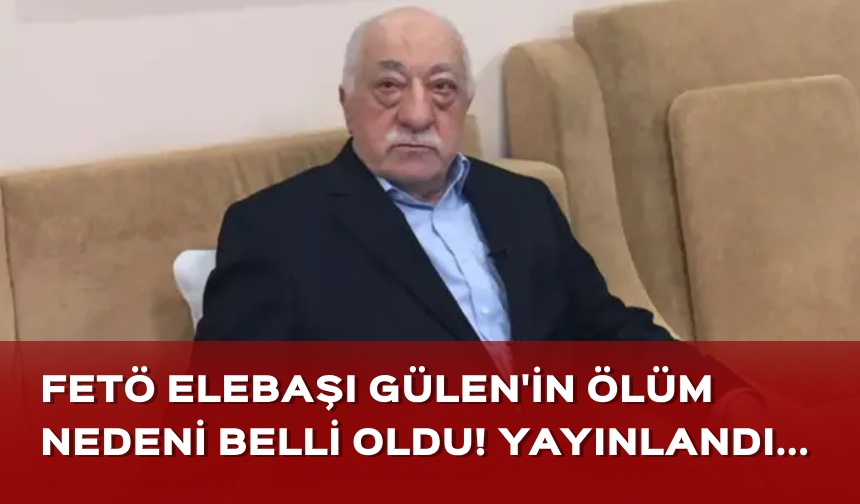 FETÖ elebaşı Gülen'in ölüm nedeni belli oldu! Sosyal medyadan yayınlandı