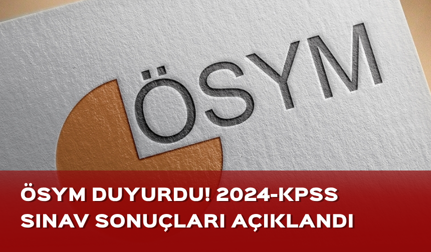 2024-KPSS Ortaöğretim Sınavı sonuçları açıklandı