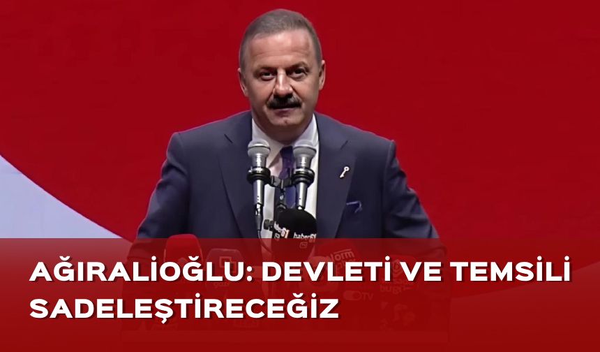 Anahtar Parti Lideri Ağıralioğlu: Devleti ve temsili sadeleştireceğiz