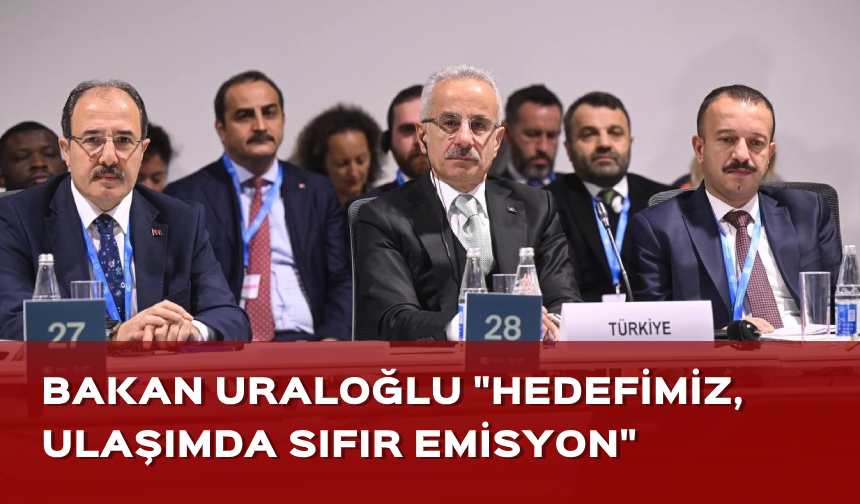 Bakan Uraloğlu "Hedefimiz, ulaşımda sıfır emisyon"