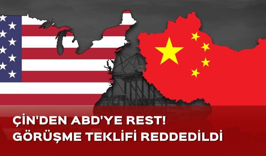 Çin'den ABD'ye rest! Görüşme teklifi reddedildi