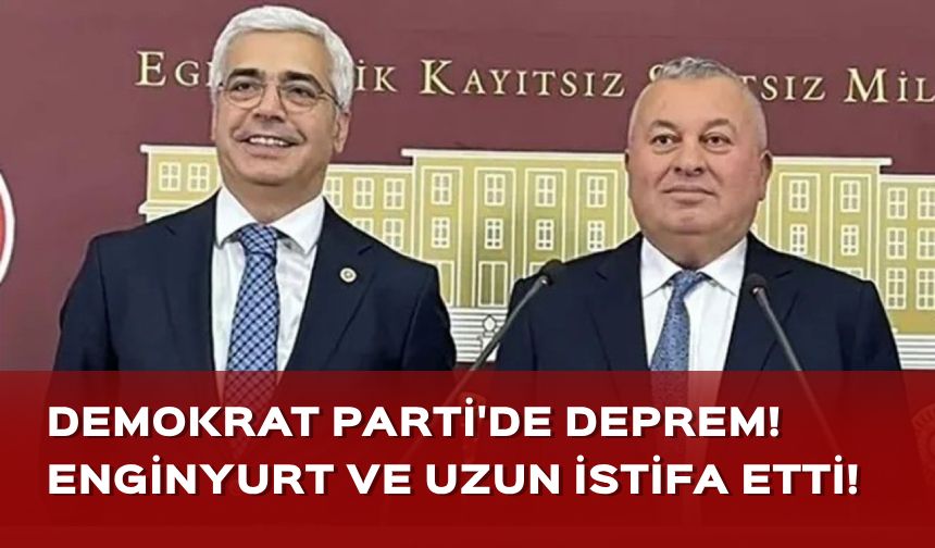 Cemal Enginyurt ve Salih Uzun Demokrat Parti'den istifa etti