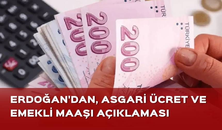 Cumhurbaşkanı Erdoğan'dan asgari ücret ve emekli maaşı açıklaması