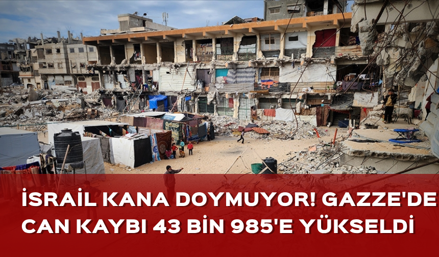 İsrail kana doymuyor! Gazze'de can kaybı 43 bin 985'e yükseldi