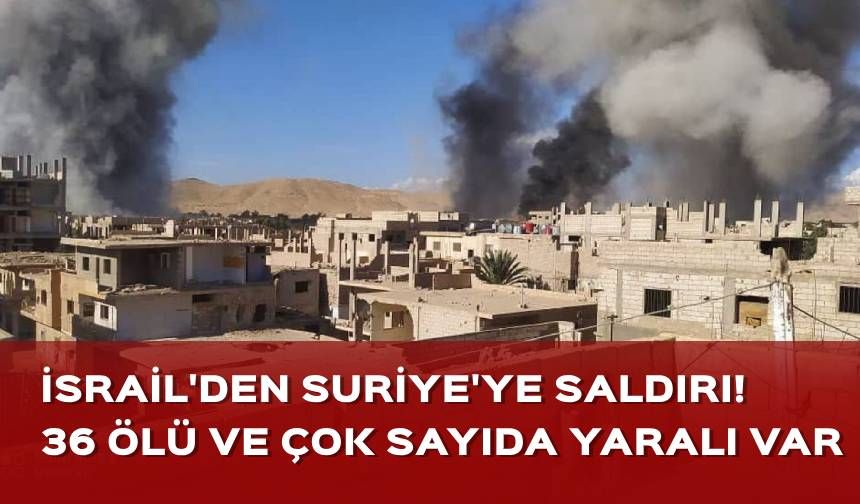 İsrail'den Suriye'ye saldırı! 36 ölü