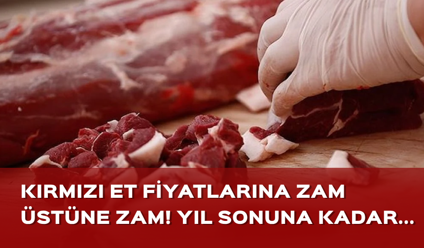 Kırmızı et fiyatlarına zam üstüne zam! Yıl sonuna kadar...