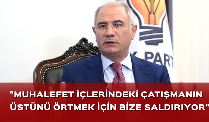 AK Parti'li Ala: Muhalefet içlerindeki çatışmanın üstünü örtmek için bize saldırıyor