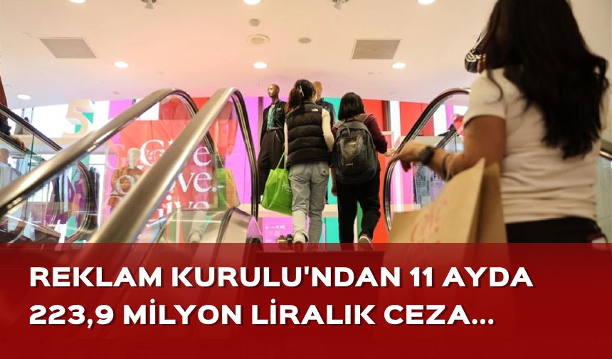 Reklam Kurulu'ndan 11 ayda 223,9 milyon liralık ceza