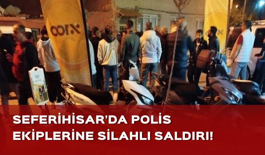 Seferihisar’da polis ekiplerine silahlı saldırı!